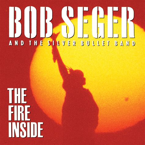 Bob Seger - The Fire Inside Lyrics and Tracklist | Genius