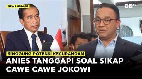 Anies Baswedan Tanggapi Sikap Cawe Cawe Presiden Di Pilpres 2024