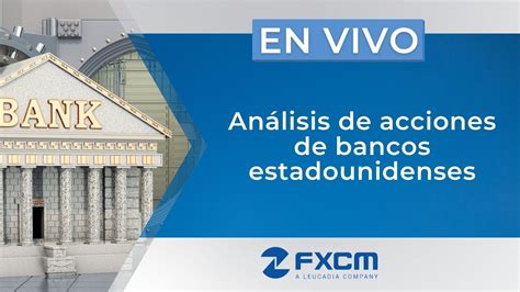 🔥 Análisis De Acciones De Bancos Estadounidenses Fxcm Youtube