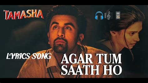 Agar Tum Saath Ho Lyrics Song Tamasha Ranbir Kapoor Deepika