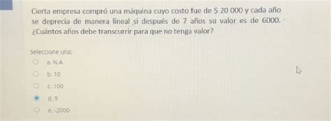 Solved Cierta empresa compró una máquina cuyo costo fue de 20 000 y