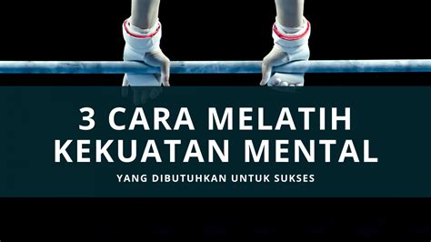 Cara Melatih Kekuatan Mental Zona Sukses