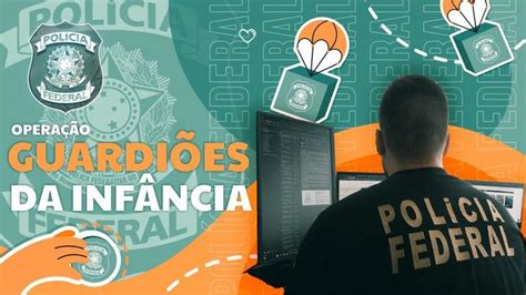 Polícia Federal Deflagra Operação Guardiões Da Infância Contra O Abuso