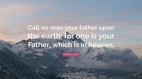 Matthew Quote Call No Man Your Father Upon The Earth For One Is