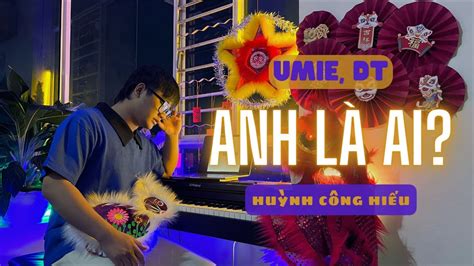 Umie Huỳnh Công Hiếu DT Tập Rap Anh Là Ai Rap Việt Piano