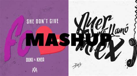 Mashup She Don T Give A Fo Duki Ft Khea Ayer Me Llamo Mi Ex Khea