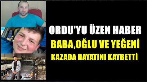 Ordu yu yasa boğan haber Kazada baba oğlu ve yeğeni yaşamını kaybetti