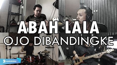 Abah Lala Ojo Dibandingke Rock Cover By Sanca Records Youtube