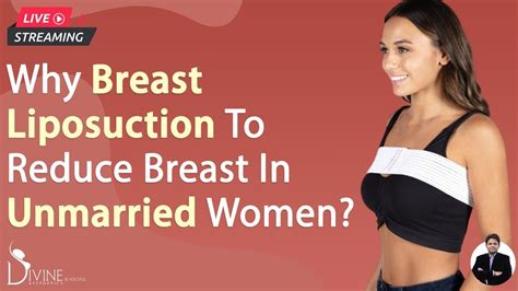 Why Breast Liposuction To Reduce Breast In Unmarried Women Scarless