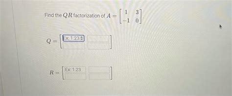 Solved Find The Qr Factorization Of A Ex Q Chegg