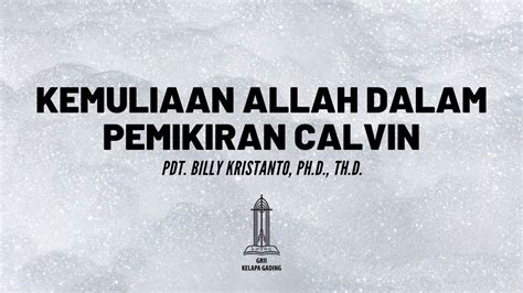 Pdt Billy Kristanto Kemuliaan Allah Dalam Pemikiran Calvin GRII KG