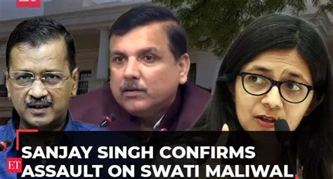 Sanjay Singh Confirms Assault On Swati Maliwal Says Kejriwals Aide Misbehaved With Aap Mp