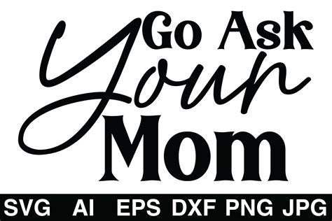 Go Ask Your Momdad Svg Graphic By Graphicshome · Creative Fabrica