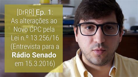 Novo CPC alterado pela Lei n º 13 256 2016 Entrevista Rádio Senado