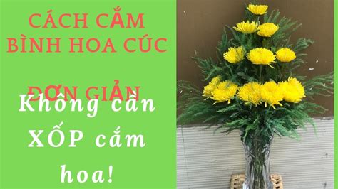 Cách Cắm Hoa Cúc Đơn Giản 12 Bông- Không Cần Xốp Cắm Hoa