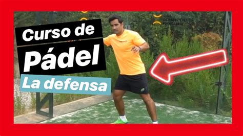 Curso De Padel 🎾 7 Consejos Para Mejorar La Defensa De Padel Táctica Y Posicionamiento Youtube