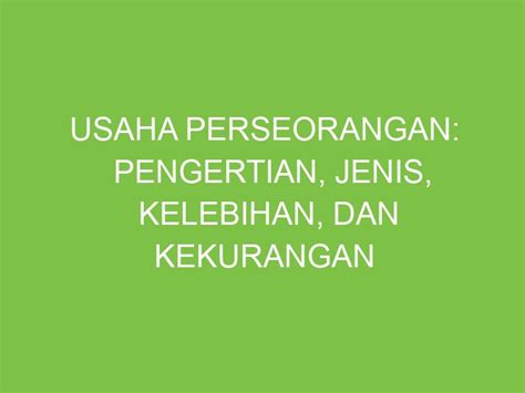 Usaha Perseorangan Pengertian Jenis Kelebihan Kekurangan