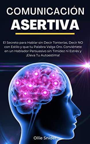 Comunicaci N Asertiva El Secreto Para Hablar Sin Decir Tonter As