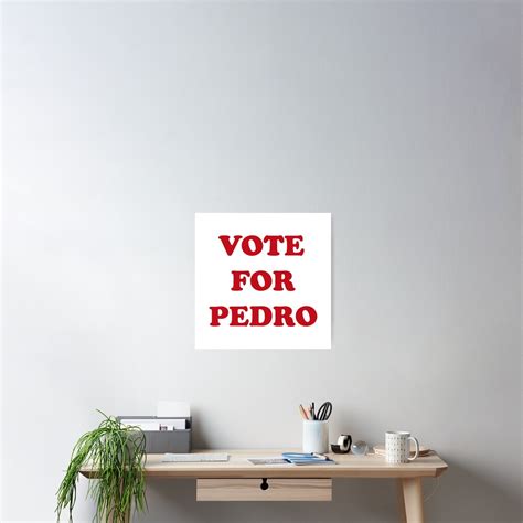 "Vote For Pedro" Poster by Aguvagu | Redbubble