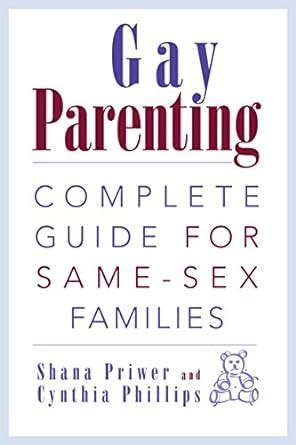 Gay Parenting Complete Guide For Same Sex Families Priwer Shana Phillips Cynthia
