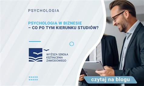 Psychologia w biznesie co po tym kierunku studiów Blog WSKZ