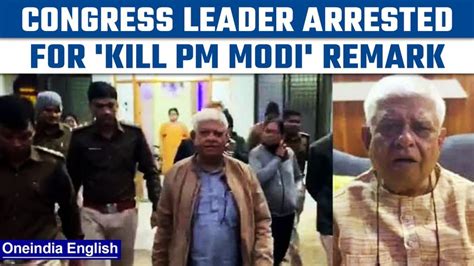 Mp Congress Leader Who Made Kill Modi Remark Arrested Oneindia News