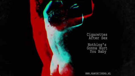 Cigarettes After Sex Nothing S Gonna Hurt You Baby Youtube