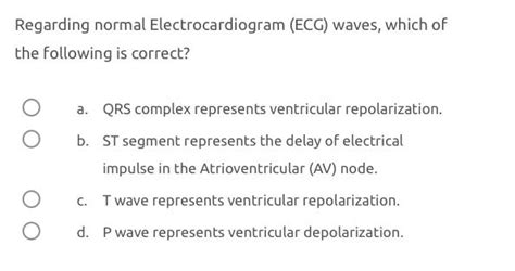 Solved Regarding normal Electrocardiogram (ECG) ﻿waves, | Chegg.com