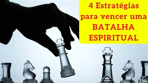 Estrat Gias Para Vencer Uma Batalha Espiritual Youtube