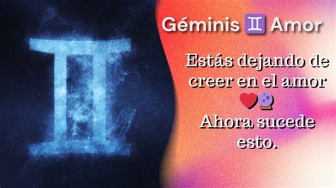 Géminis ♊ Amor Estás Dejando De Creer ️🔮 Y Este Mensaje Te Podría Sorprender Youtube