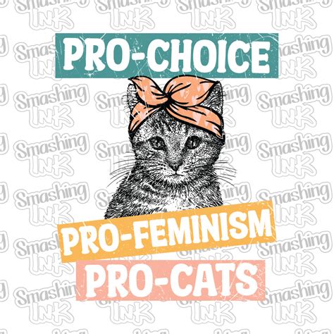 Pro Choice Pro Feminism Pro Cats Heat Transfer Dtf Sublimation