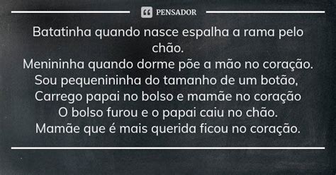 Poema Batatinha Quando Nasce - Batatinha quando nasce espalha a rama pelo chão. Menininha... - Pensador