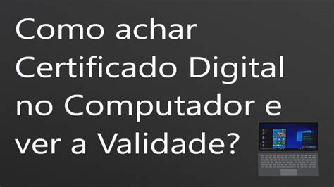 Como Achar Certificado Digital No Meu Computador E Ver A Sua Validade