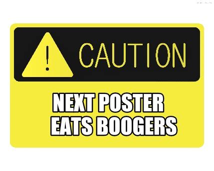 Meme Creator - Funny NEXT POSTER Eats Boogers Meme Generator at ...