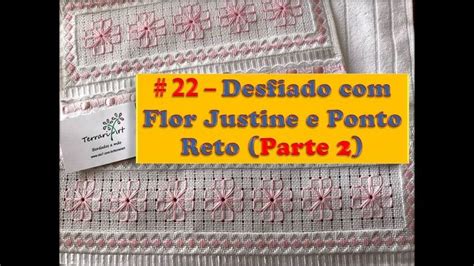 Video 21 Parte 2 Desfiado Flor Justine E Ponto Reto Bordado