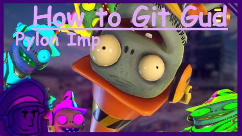 How To Git Gud At Pylon Imp Remastered Pvzgw2 Youtube