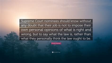 Chuck Grassley Quote “supreme Court Nominees Should Know Without Any