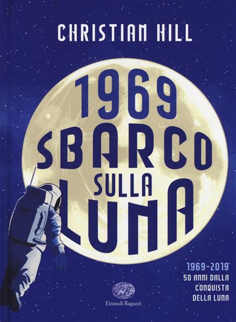 1969 Sbarco Sulla Luna Christian Hill Libro Einaudi Ragazzi 2019