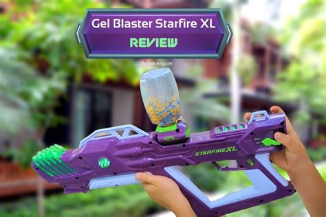 Gel Blaster Starfire Xl Review Experiencing The Epic Journey