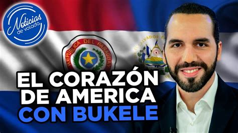 Paraguay Destaca Y Reconoce La Labor Del Presidente Nayib Bukele YouTube