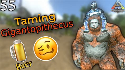 Taming Gigantopithecus Cooking Beer S1E55 Ark Survival Evolved Mobile