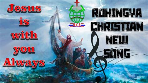 Jesus Is With You Always Rohingya Song Rohingya Christian New Life