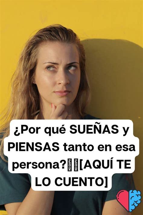 Por qué SUEÑAS y PIENSAS tanto en esa persona AQUÍ TE LO CUENTO