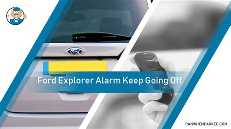 Why Does My Ford Explorer Alarm Keeps Going Off A Guide Ran When