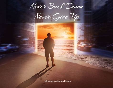 Reasons Why You Should Never Back Down Or Never Give Up