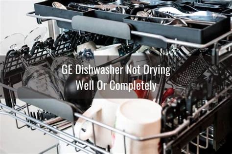 Ge Dishwasher Not Drying Ready To Diy