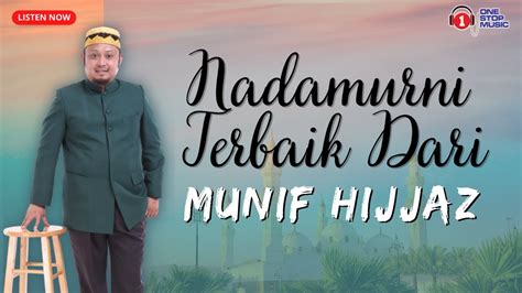 Nadamurni Terbaik Dari Munif Hijjaz Youtube