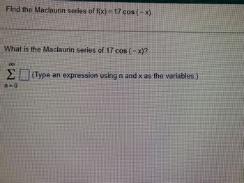 Answered Find The Maclaurin Series Of F X 17 Cos X What Is The