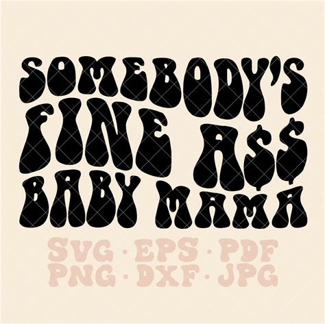 Somebody S Fine Ass Baby Mama Svg Somebodys Fine Ass Mama Svg Somebody S Fine Ass Baby Mama