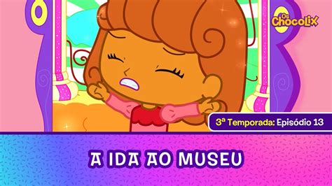 OS CHOCOLIX T3 EP13 A IDA AO MUSEU 2 YouTube